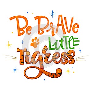 Be brave little Tigress phrase. Hand drawn calligraphy and script style baby shower lettering quote