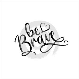 Be brave- positive calligraphy
