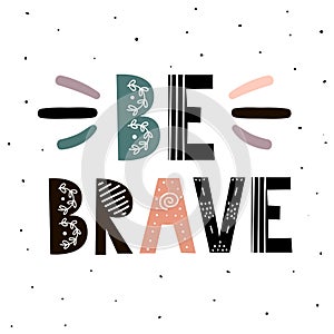 Be Brave print. Hand drawn inspirational quote