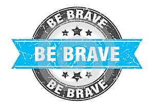be brave round stamp with ribbon. label sign