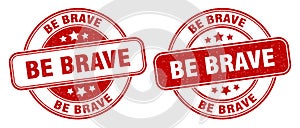 Be brave stamp. be brave label. round grunge sign