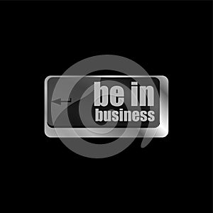 Be in business button on computer keyboard key. be in business