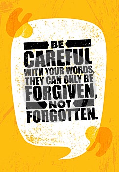 Be Careful With Your Words, They Can Only Be Forgiven, Not Forgotten. Inspiring Creative Motivation Quote Poster