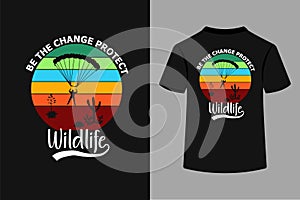 Be The Change Protect Wildlife T-Shirt Design.