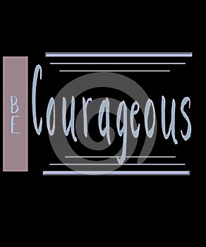 Be Courageous handlettered illustration