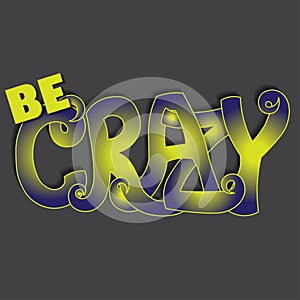 Be crazy vector lettering