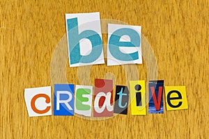 Be creative concept design creativity inspiration success believe