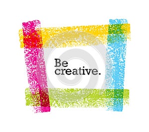 Be Creative Motivation Quote. Bright Brush Vector Typography Banner Print Concept photo