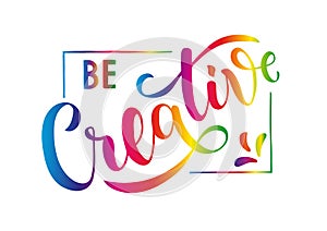 Be Creative - motivational and inspirational handwritten lettering quote