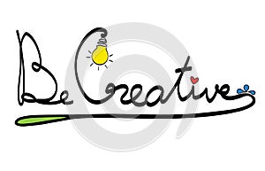 Be creative word concept for thinking new ideas with innovation. Logo with bulb lamp symbol of creativity. Vector illustration