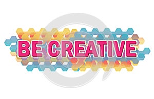 Be creative word concept for thinking new ideas with innovation. Logo with colorful  symbol of creativity and Inspiration. Vector