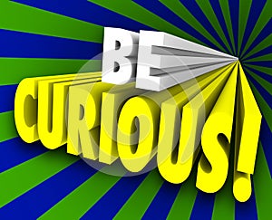 Be Curious 3d Words Inquisitive Knowledge Information