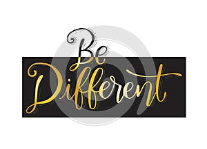 Be different hand lettering, motivational quote, vector illustration