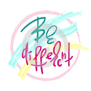 Be different - handwritten motivational quote. Print for inspiring poster