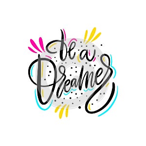 Be a dreamer. Hand drawn vector lettering. Motivational inspirational quote.