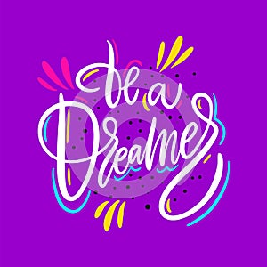 Be a dreamer. Hand drawn vector lettering. Motivational inspirational quote.