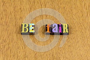 Be fair honest truthful leadership help kind letterpress phrase