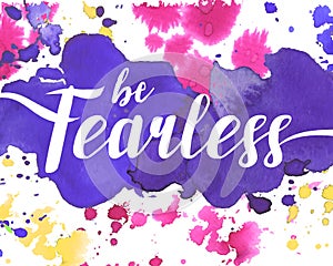 Be Fearless Watercolor Poster