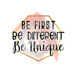 Be first, be different, be unique motivational quotes