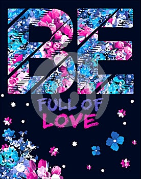 Be full of love quotes floral card - vector illustration for t-shirt