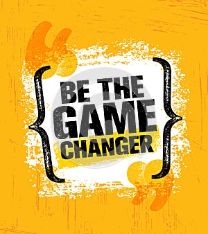 Be The Game Changer. Inspiring Creative Motivation Quote Poster Template. Vector Typography Banner Design Concept