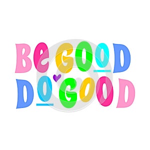 BE GOOD DO GOOD WITH HEART