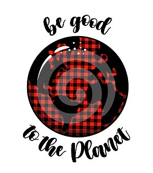 Be good to the Planet - vector text quotes and planet earth drawing with helping hands.