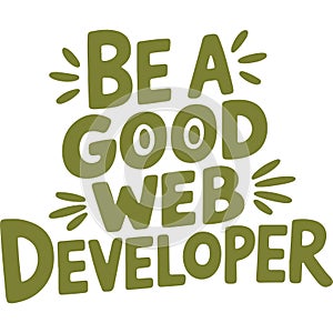 Be A Good Web Developer Now