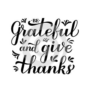 Be grateful and give thanks calligraphy hand lettering. Thanksgiving Day inspirational quote. Easy to edit vector template for