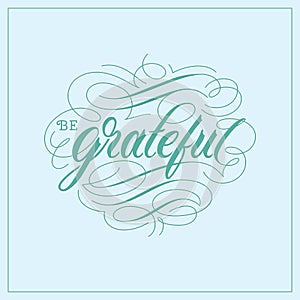 Be grateful vintage hand lettering calligraphy typography quote poster
