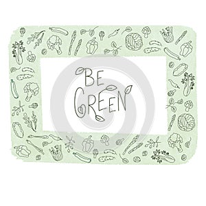 Be green sign with green vegetables frame. Handwritten lettering fresh font with leafes. Vector stock illustration