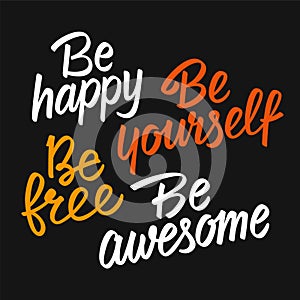Be happy, be yourself, be free, be awesome, motivational lettering