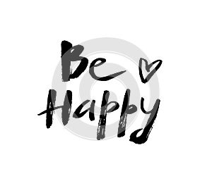 Be Happy. Calligraphic lettering design. Sloppy handmade lettering.