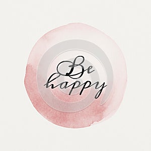 Be happy calligraphy on pastel pink watercolor