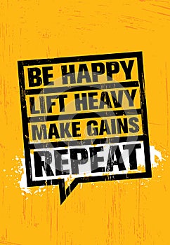 Be Happy. Lift Heavy. Make Gains. Repeat. Inspiring Workout and Fitness Gym Motivation Quote Illustration Sign.