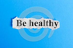 Be Healthy text on paper. Word Be Healthy on a piece of paper. Concept Image