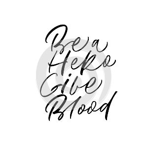 Be a hero give blood handwritten vector calligraphy. Ink illustartion.