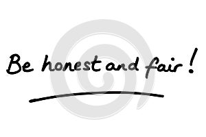 Be honest and fair