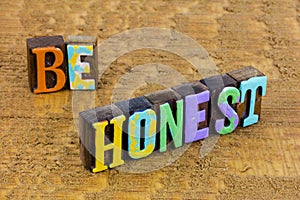 Be honest loyal true to yourself with integrity kindness