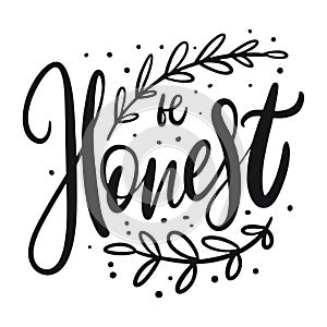 Be honest word lettering. Black ink vector illustration. Isolated on white background