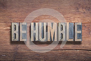 Be humble wood