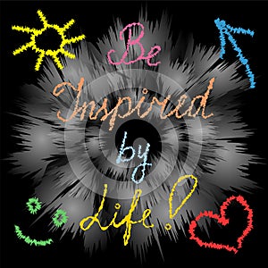 Be Inspired by Life! Handwriting inspiration quote on Modern Shimmering Background. Hand-drawn heart, sun, arrow and smile.