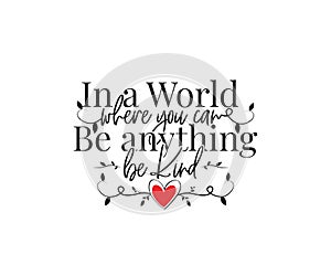 In a world where you can be anything, be kind, vector. Wording design, lettering. Motivational, inspirational positive quotes photo