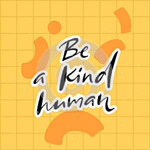 Be a kind human. Inspirational quote, journal prompt. Charity card slogan. Handwritten text on yellow background with photo