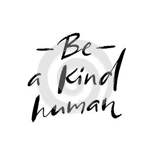 Be a kind human. Inspirational quote, journal prompt. Charity slogan. Handwritten text isolated on white background photo
