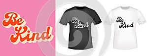 Be Kind lettering for t-shirt stamp, tee print, applique, badge, label clothing, or other printing product. Vector