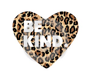 Be kind quote. Kindness motivational vector illustration with lettering and leopard heart