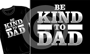 Be kind to dad fathers day t shirt design graphic vector