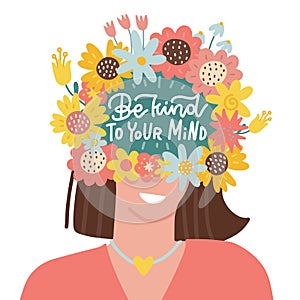 Be kind to your mind - Mental health lettering poster, psychology concept. Female head with flowers. Positive thinking