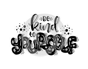 Be kind to yourself, hand lettering inscription text, motivation and inspiration positive quote